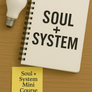Soul + Systems™ Mini Course